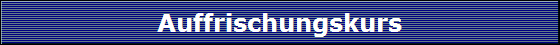 Auffrischungskurs